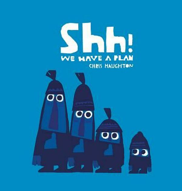 Cover Art for 9780763679774, Shh! We Have a Plan by Chris Haughton