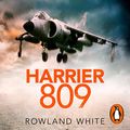 Cover Art for B083Y5DMJ3, Harrier 809: Britain’s Legendary Jump Jet and the Untold Story of the Falklands War by Rowland White