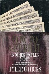 Cover Art for 9780914629610, How to Get Rich on Other People's Money by Tyler Gregory Hicks