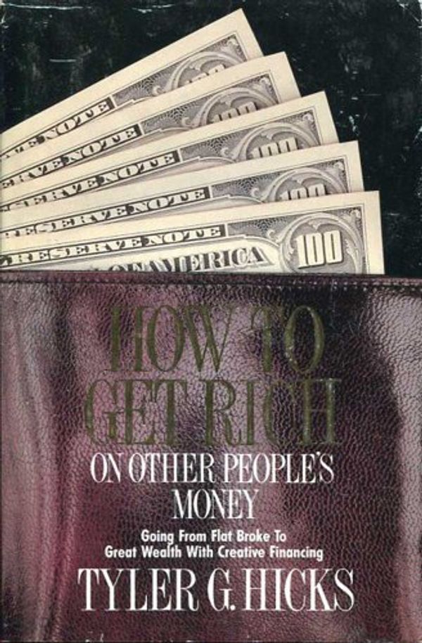 Cover Art for 9780914629610, How to Get Rich on Other People's Money by Tyler Gregory Hicks