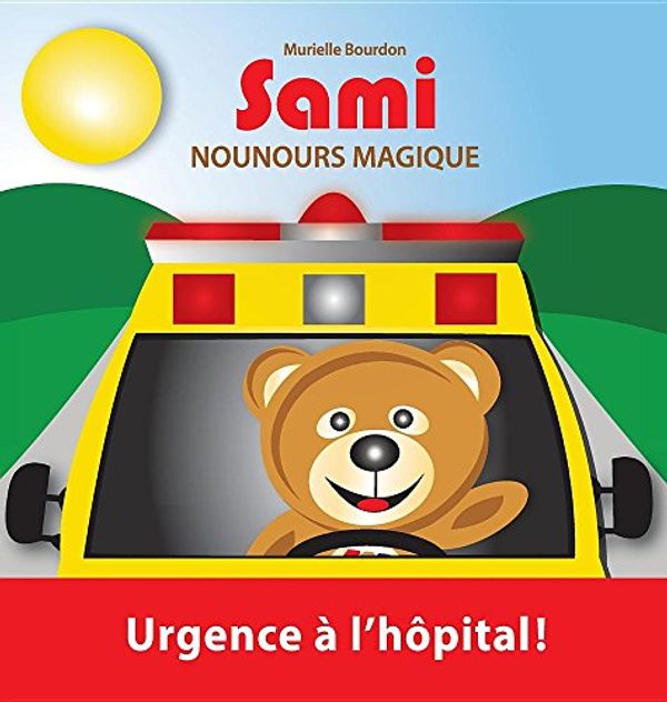 Cover Art for 9782924526309, SAMI NOUNOURS MAGIQUE: Urgence à l'hôpital! by Murielle Bourdon