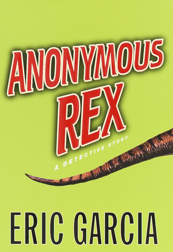 Cover Art for 9780307819451, Anonymous Rex by Eric Garcia