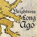 Cover Art for 9781473692336, A Brightness Long Ago by Guy Gavriel Kay