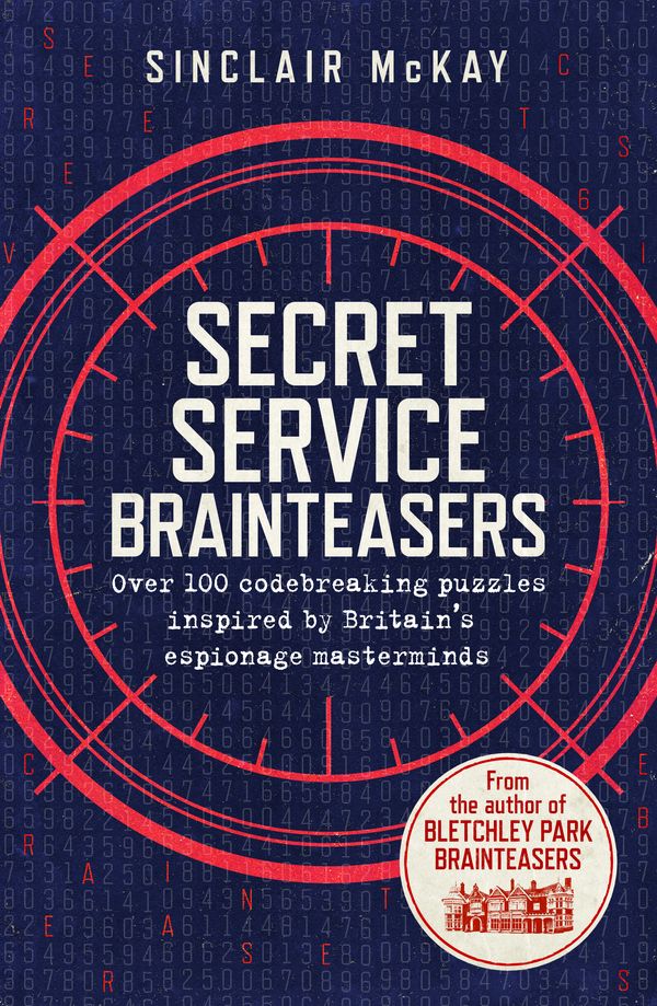 Cover Art for 9781472258311, Secret Service Brainteasers: Do you have what it takes to be a spy? by Sinclair McKay
