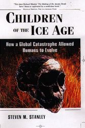Cover Art for 9780716731986, Children of the Ice Age: How a Global Catastrophe Allowed Humans to Evolve by Steven M. Stanley