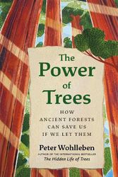 Cover Art for 9781771647748, The Power of Trees: How Ancient Forests Can Save Us if We Let Them by Peter Wohlleben