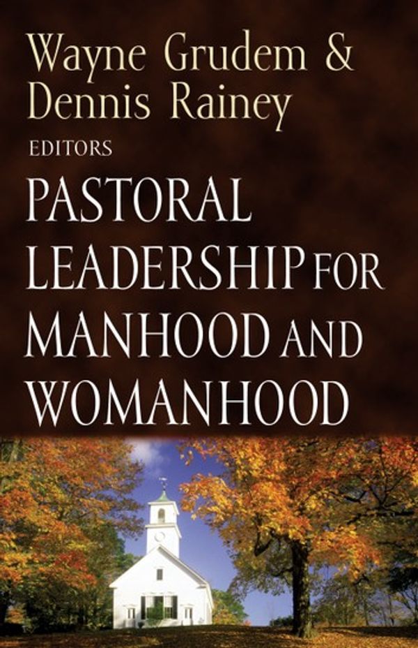 Cover Art for 9781433516313, Pastoral Leadership for Manhood and Womanhood by Wayne Grudem