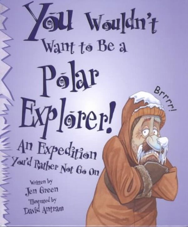 Cover Art for 9780531146019, You Wouldn't Want to Be a Polar Explorer! by Jen Green