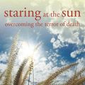 Cover Art for 9780470894019, Staring at the Sun: Overcoming the Terror of Death by Irvin D. Yalom