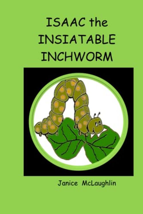 Cover Art for 9798366523165, Isaac the Insatiable Inchworm by Janice McLaughlin