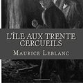 Cover Art for 9781537528144, L'Île Aux Trente Cercueils by Maurice LeBlanc