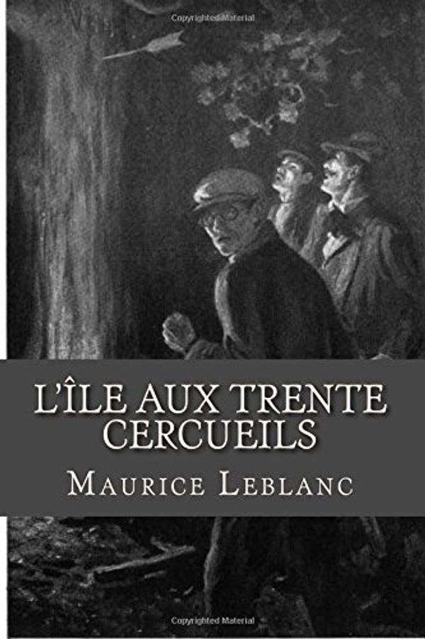 Cover Art for 9781537528144, L'Île Aux Trente Cercueils by Maurice LeBlanc