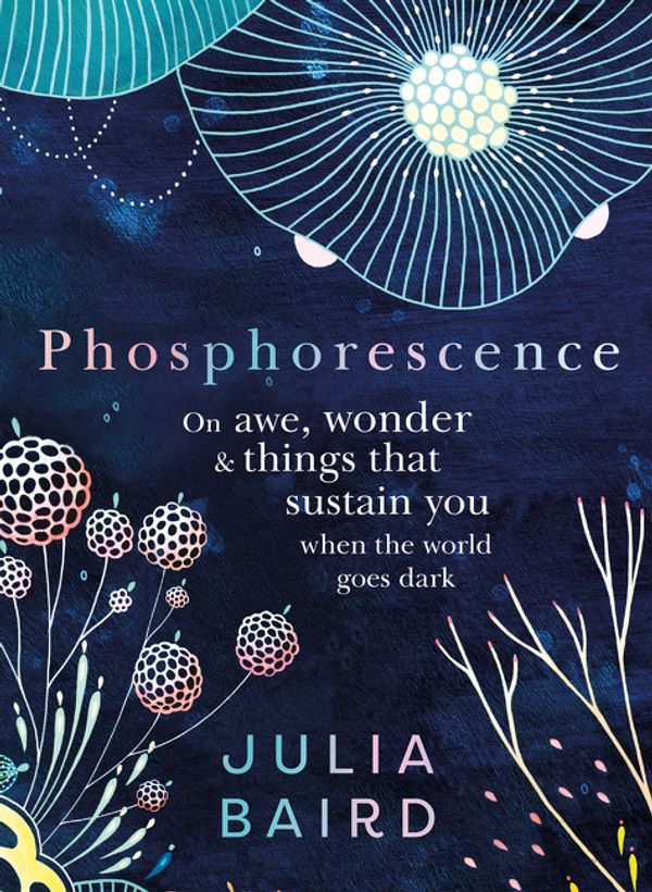 Cover Art for 9781460757154, Phosphorescence by Julia Baird