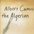 Cover Art for 9780231140874, Albert Camus the Algerian by David Carroll