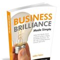 Cover Art for 9780956962003, Business Brilliance Made Simple: What You Really Need to Know to Run a Highly Profitable Business by the UK's Leading Business Growth Specialist by Mike Yates