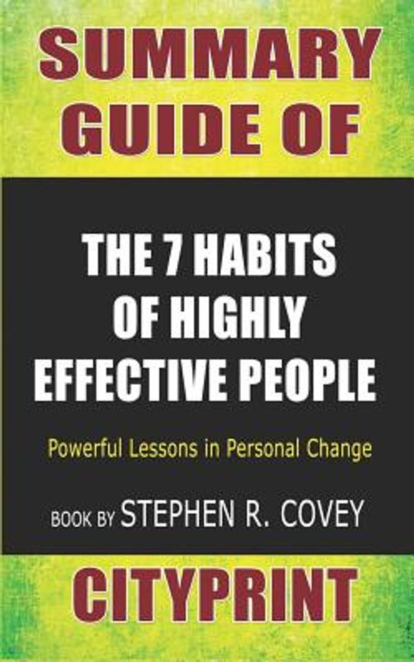 Cover Art for 9781090397416, Summary Guide of The 7 Habits of Highly Effective People: Powerful Lessons in Personal Change | Book by Stephen R. Covey by Cityprint