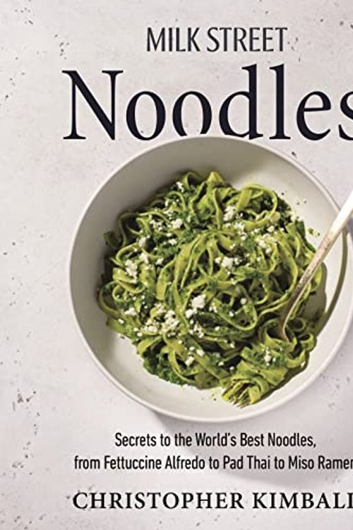 Cover Art for 9780316387767, Milk Street Noodles: Secrets to the World’s Best Noodles, from Fettuccine Alfredo to Pad Thai to Miso Ramen by Christopher Kimball