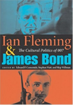 Cover Art for 9780253217431, Ian Fleming and James Bond by Edward P. Comentale, Stephen Watt, Skip Willman