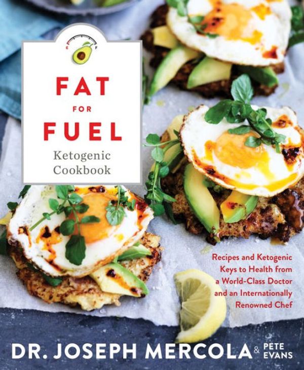 Cover Art for 9781401955427, Fat for Fuel Ketogenic Cookbook: Recipes and Ketogenic Keys to Health from a World-Class Doctor and an Internationally Renowned Chef by Dr. Joseph Mercola