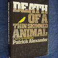 Cover Art for 9780525089490, Death of a Thin-Skinned Animal by Patrick Alexander