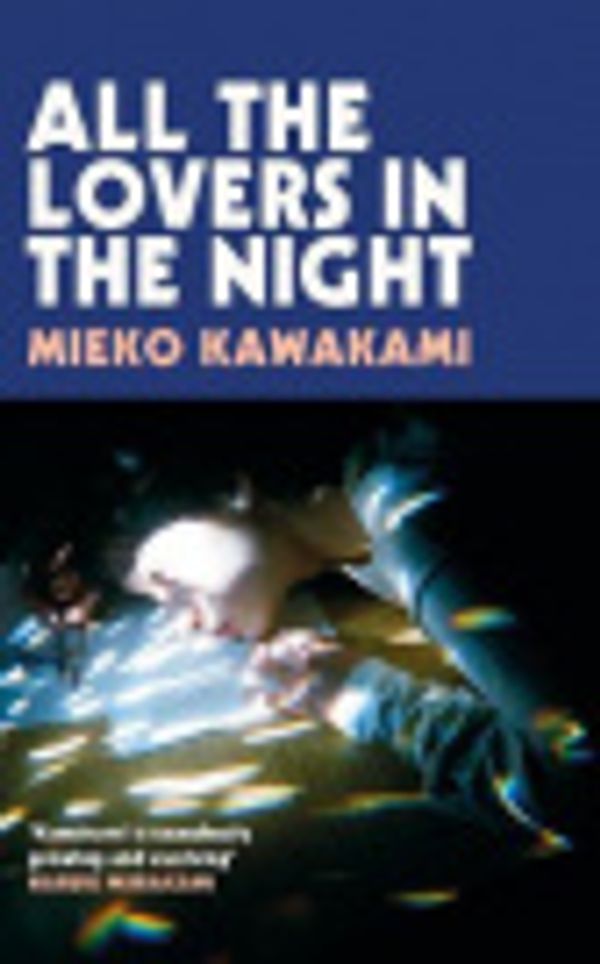Cover Art for 9781509898282, All The Lovers In The Night by Mieko Kawakami, Sam Bett, David Boyd
