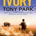 Cover Art for 9780857381187, IVORY by Tony Park