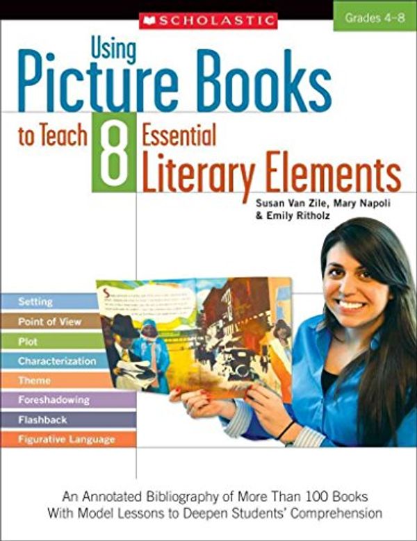 Cover Art for 9780545335188, Using Picture Books to Teach 8 Essential Literary Elements by Susan Van Zile