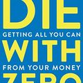 Cover Art for B07T5LSF1J, Die with Zero: Getting All You Can from Your Money and Your Life by Bill Perkins