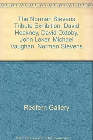 Cover Art for 9780948460210, The Norman Stevens Tribute Exhibition, David Hockney, David Oxtoby, John Loker, Michael Vaughan, Norman Stevens by Redfern Gallery