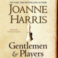Cover Art for 9780061134548, Gentlemen and Players by Joanne Harris, Steven Pacey