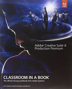 Cover Art for 9780321832689, Adobe Creative Suite 6 Production Premium Classroom in a Book by Adobe Creative Team