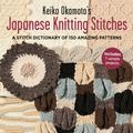 Cover Art for 9784805314845, Keiko Okamoto's Japanese Knitting Stitches: A Stitch Dictionary of 150 Amazing Patterns With 7 Sample Projects by Keiko Okamoto