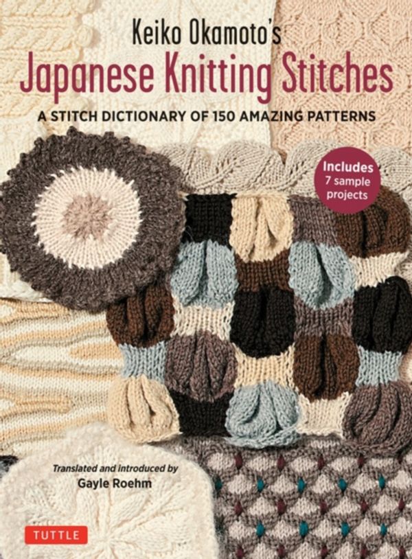 Cover Art for 9784805314845, Keiko Okamoto's Japanese Knitting Stitches: A Stitch Dictionary of 150 Amazing Patterns With 7 Sample Projects by Keiko Okamoto