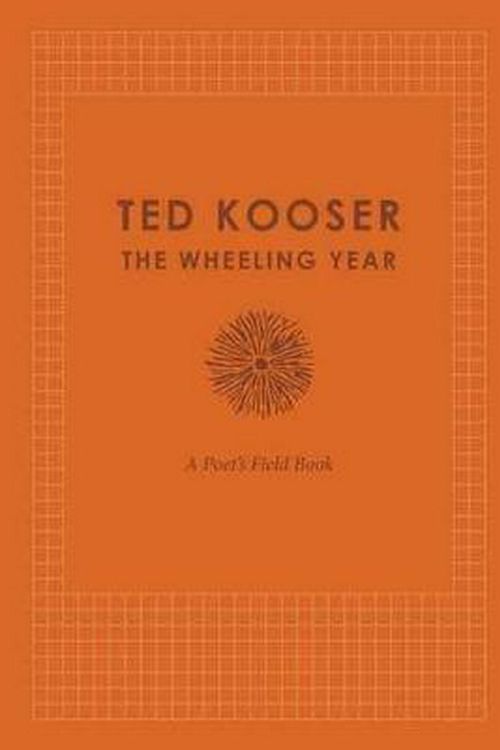 Cover Art for 9780803249707, The Wheeling Year: A Poet's Field Book by Ted Kooser