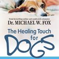 Cover Art for 9781557045768, Healing Touch for Dogs by Michael W. Fox