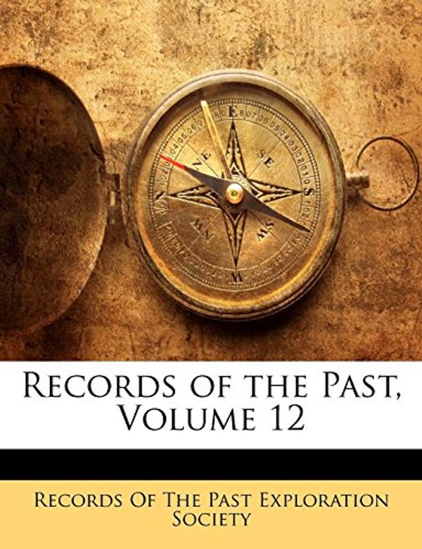 Cover Art for 9781141039715, Records of the Past, Volume 12 by Of The Past Exploration Society Records of the Past Exploration