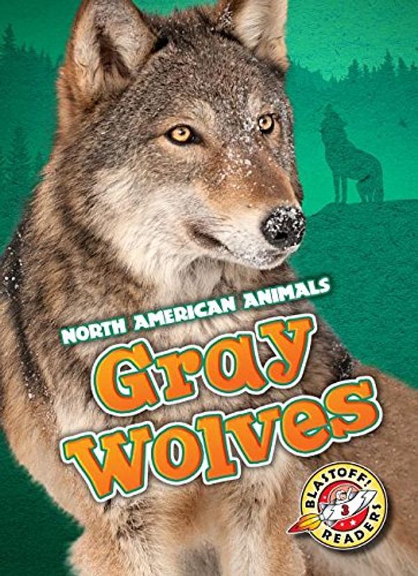 Cover Art for 9781626171886, Gray WolvesNorth American Animals by Christina Leaf