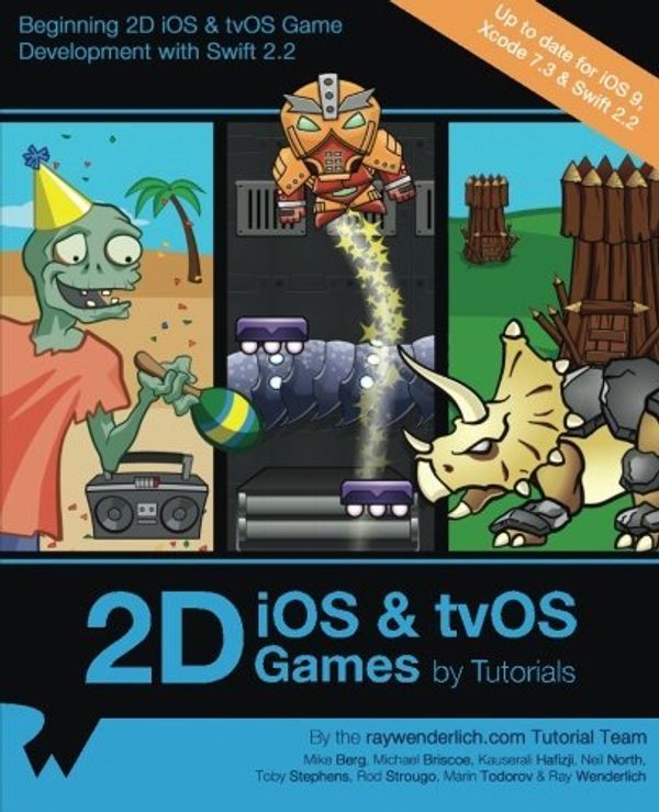 Cover Art for 9781942878223, 2D iOS & tvOS Games by Tutorials: Updated for Swift 2.2: Beginning 2D iOS and tvOS Game Development with Swift 2 by raywenderlich.com Team