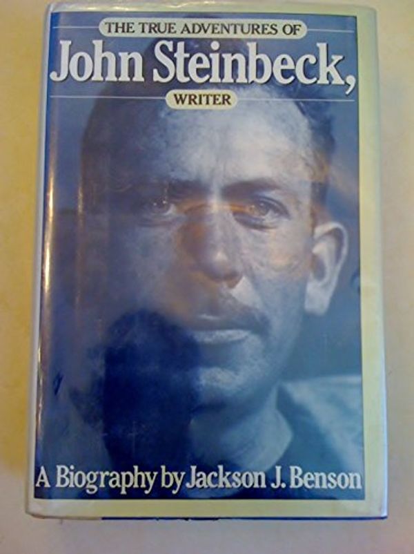 Cover Art for 9780670166855, The True Adventures of John Steinbeck, Writer by Jackson J. Benson
