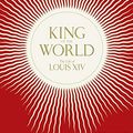 Cover Art for B07KMD19KC, King of the World: The Life of Louis XIV by Philip Mansel