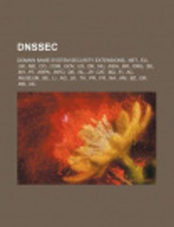 Cover Art for 9781234588632, DNSSEC: Domain Name System Security Extensions, .net, .eu, .uk, .me, .co, .com, .gov, .us, .dk, .nu, .asia, .br, .org, .se, .my, .pt, .arpa by Source Wikipedia
