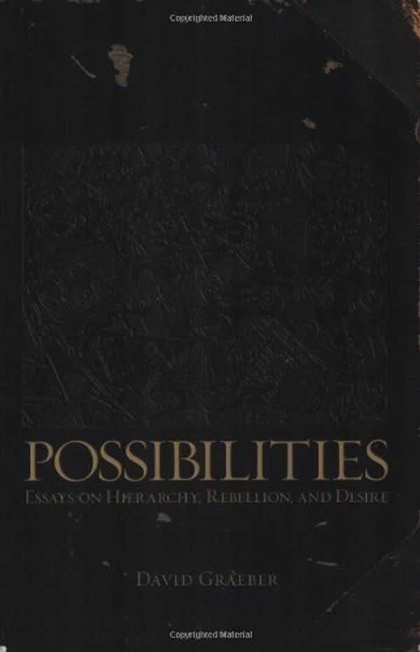 Cover Art for B012HU32Q4, Possibilities: Essays on Hierarchy, Rebellion, and Desire by David Graeber (1-Oct-2007) Paperback by David Graeber