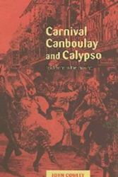 Cover Art for 9780521481380, Carnival, Canboulay and Calypso: Traditions in the Making by John Cowley