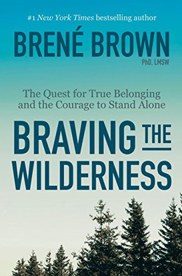 Cover Art for B06XFLFSRY, Braving the Wilderness: The Quest for True Belonging and the Courage to Stand Alone by Brené Brown