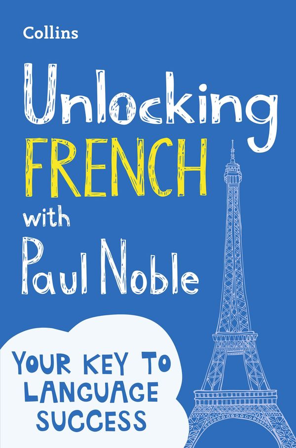 Cover Art for 9780008209544, Unlocking French with Paul Noble: Your key to language success by Paul Noble