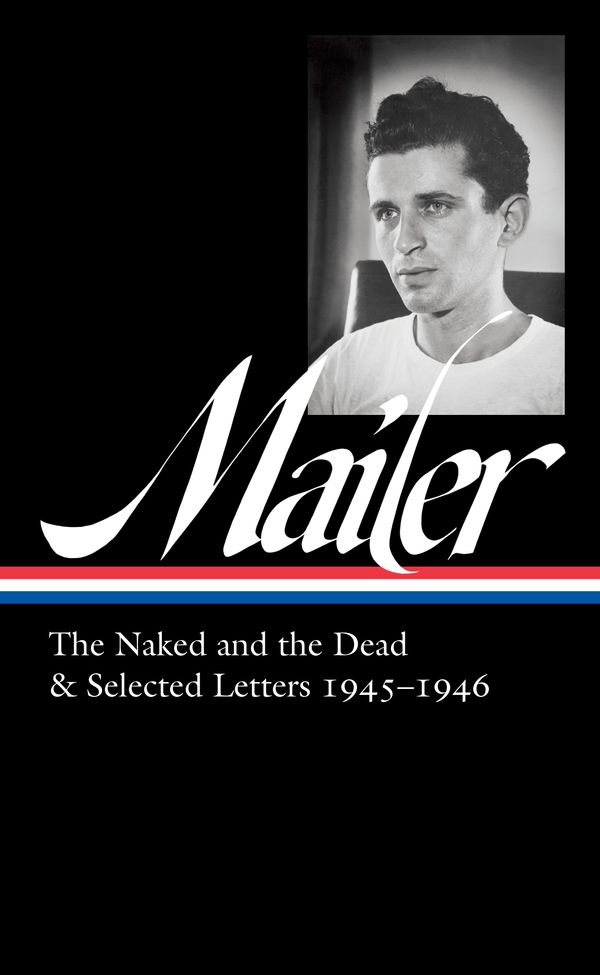Cover Art for 9781598537437, Norman Mailer: The Naked and the Dead & Selected Letters 1945-1946 (LOA #364) by Norman Mailer