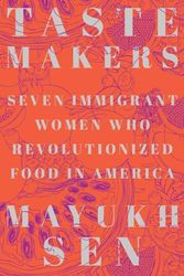 Cover Art for 9781324004516, Taste Makers: Seven Immigrant Women Who Revolutionized Food in America by Mayukh Sen