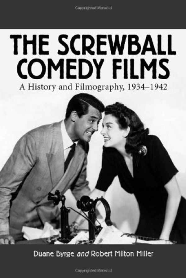 Cover Art for 9780786411061, The Screwball Comedy Films by Duane Byrge