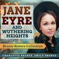 Cover Art for B08M66694F, Jane Eyre and Wuthering Heights: Bronte Sisters Collection by Charlotte Brontë, Emily Brontë