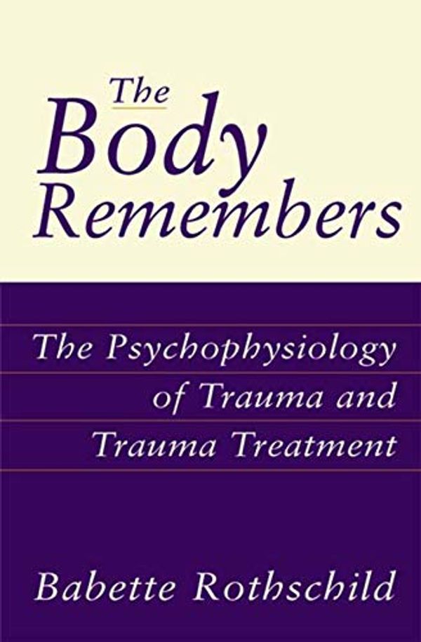 Cover Art for 8601300248585, The Body Remembers: The Psychophysiology of Trauma and Trauma Treatment (Norton Professional Books (Hardcover)) by Babette Rothschild